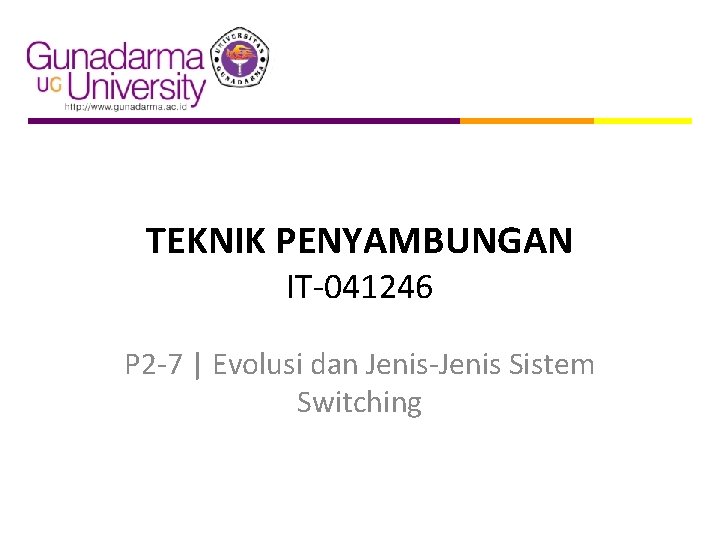 TEKNIK PENYAMBUNGAN IT-041246 P 2 -7 | Evolusi dan Jenis-Jenis Sistem Switching 