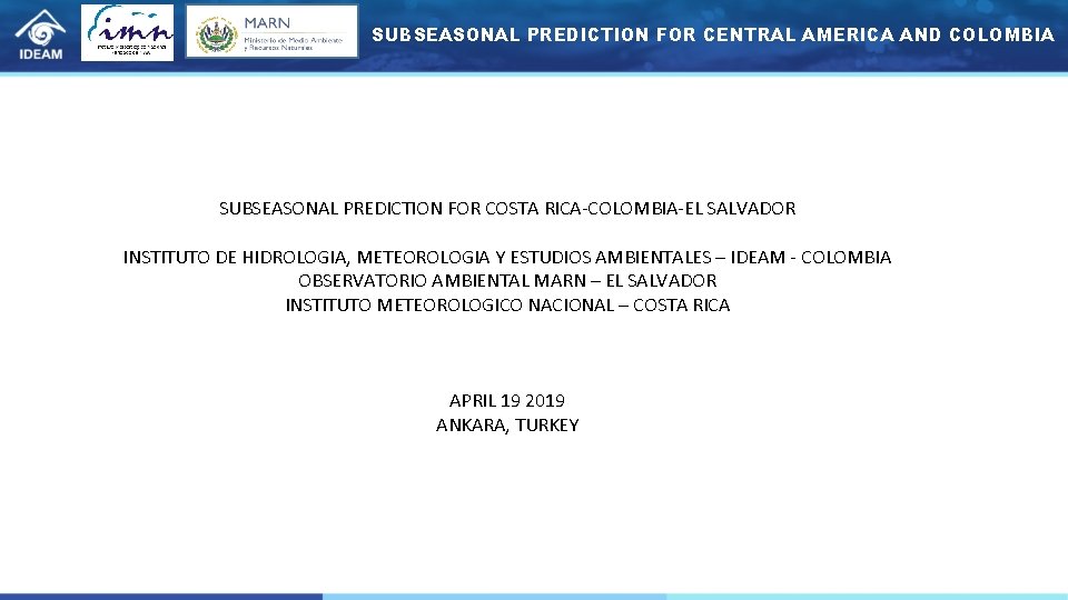 SUBSEASONAL PREDICTION FOR CENTRAL AMERICA AND COLOMBIA SUBSEASONAL PREDICTION FOR COSTA RICA-COLOMBIA-EL SALVADOR INSTITUTO