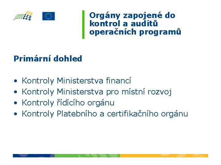 Orgány zapojené do kontrol a auditů operačních programů Primární dohled • • Kontroly Ministerstva