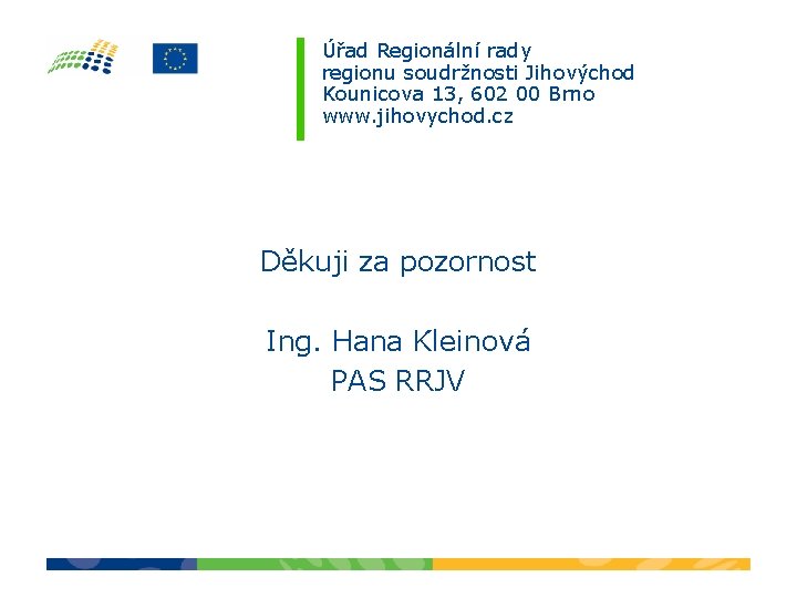 Úřad Regionální rady regionu soudržnosti Jihovýchod Kounicova 13, 602 00 Brno www. jihovychod. cz