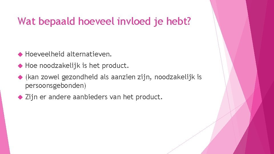 Wat bepaald hoeveel invloed je hebt? Hoeveelheid alternatieven. Hoe noodzakelijk is het product. (kan