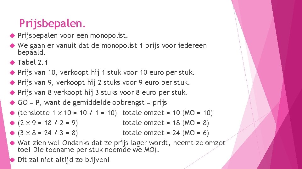 Prijsbepalen. Prijsbepalen voor een monopolist. We gaan er vanuit dat de monopolist 1 prijs