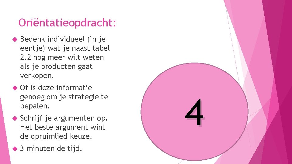 Oriëntatieopdracht: Bedenk individueel (in je eentje) wat je naast tabel 2. 2 nog meer