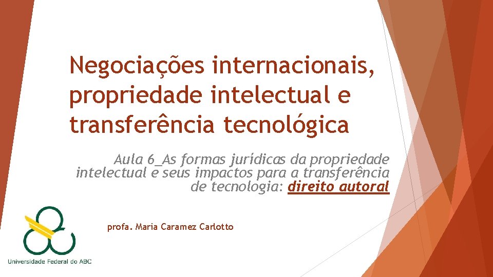 Negociações internacionais, propriedade intelectual e transferência tecnológica Aula 6_As formas jurídicas da propriedade intelectual