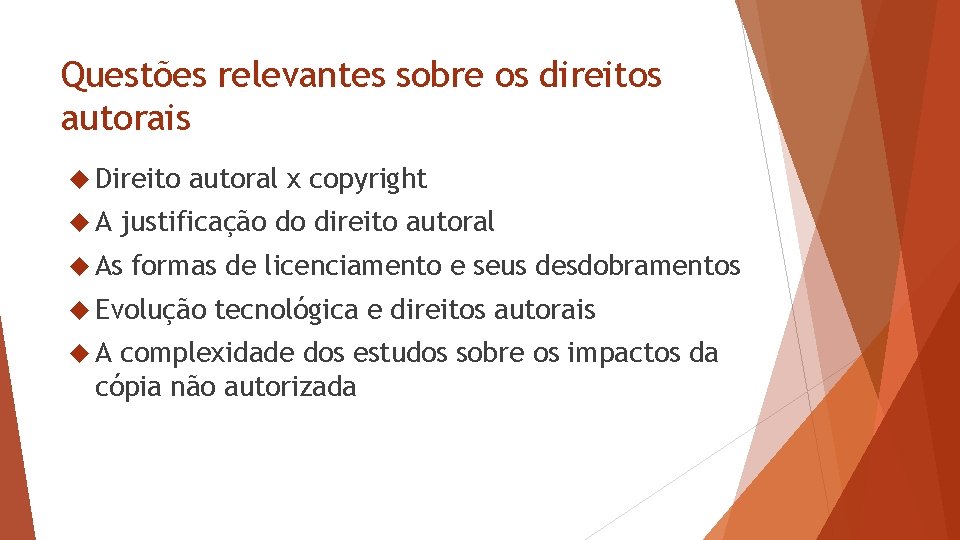 Questões relevantes sobre os direitos autorais Direito A autoral x copyright justificação do direito