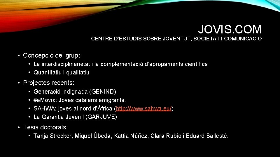 JOVIS. COM CENTRE D’ESTUDIS SOBRE JOVENTUT, SOCIETAT I COMUNICACIÓ • Concepció del grup: •