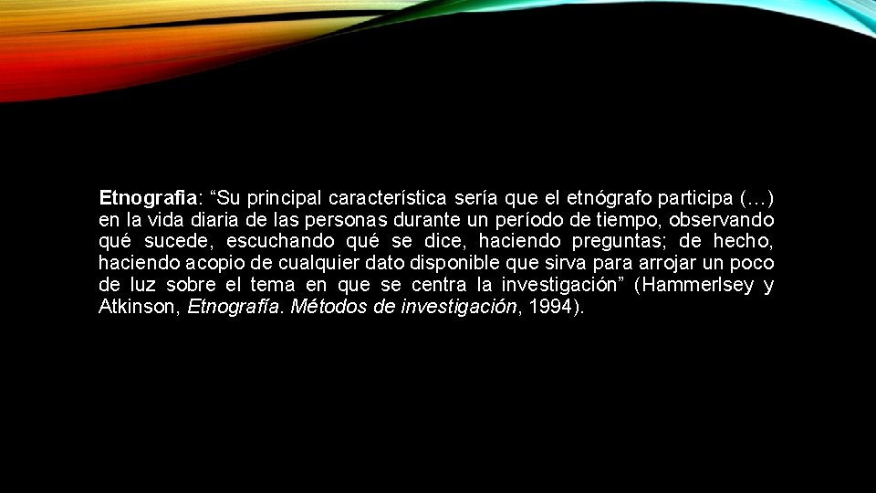 Etnografia: “Su principal característica sería que el etnógrafo participa (…) en la vida diaria