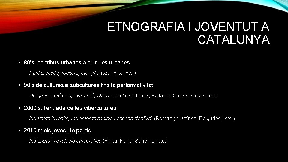 ETNOGRAFIA I JOVENTUT A CATALUNYA • 80’s: de tribus urbanes a cultures urbanes Punks,