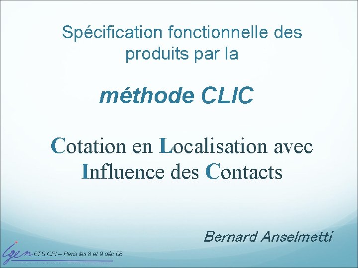 Spécification fonctionnelle des produits par la méthode CLIC Cotation en Localisation avec Influence des