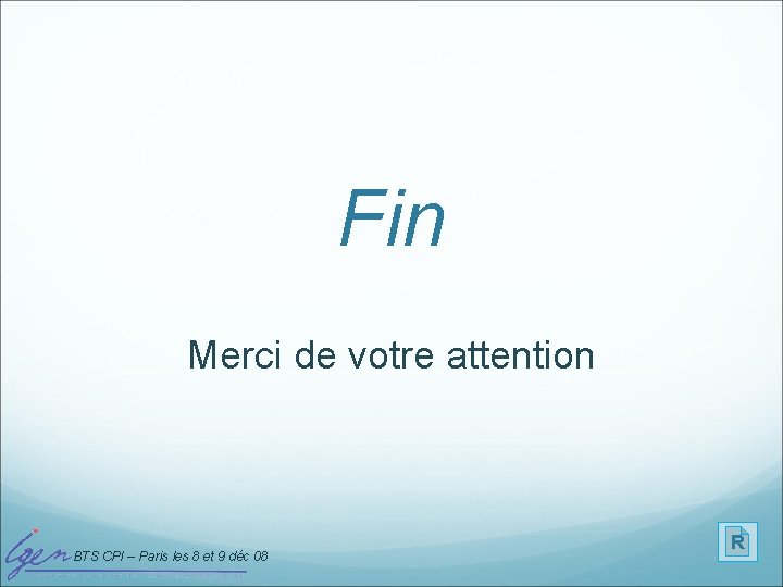Fin Merci de votre attention BTS CPI – Paris les 8 et 9 déc