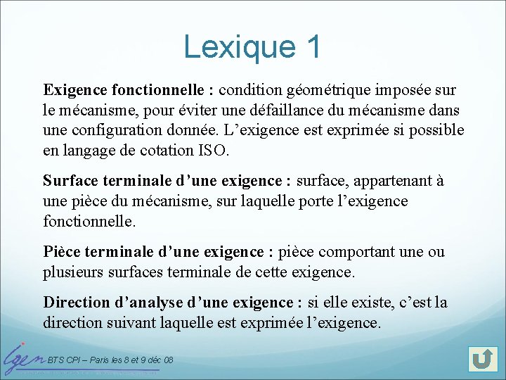 Lexique 1 Exigence fonctionnelle : condition géométrique imposée sur le mécanisme, pour éviter une