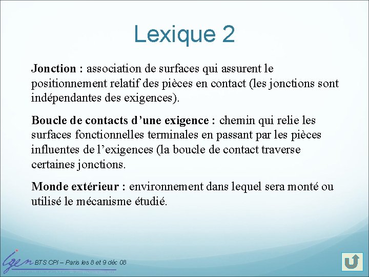 Lexique 2 Jonction : association de surfaces qui assurent le positionnement relatif des pièces