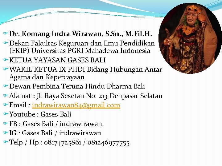 Dr. Komang Indra Wirawan, S. Sn. , M. Fil. H. Dekan Fakultas Keguruan