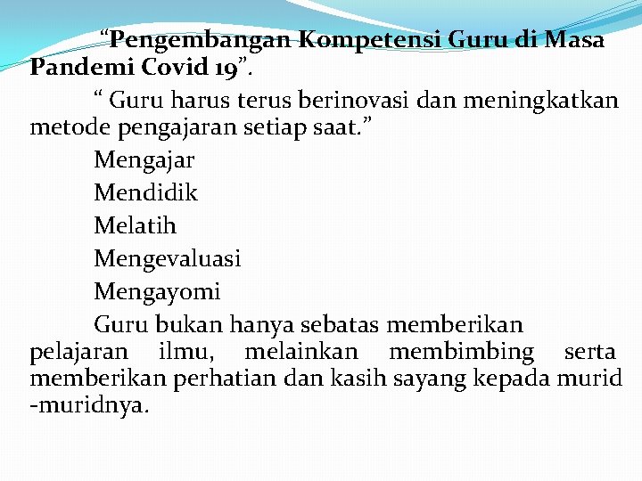 “Pengembangan Kompetensi Guru di Masa Pandemi Covid 19”. “ Guru harus terus berinovasi dan