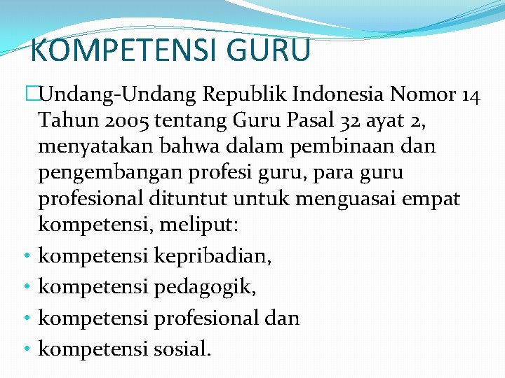 KOMPETENSI GURU �Undang-Undang Republik Indonesia Nomor 14 Tahun 2005 tentang Guru Pasal 32 ayat