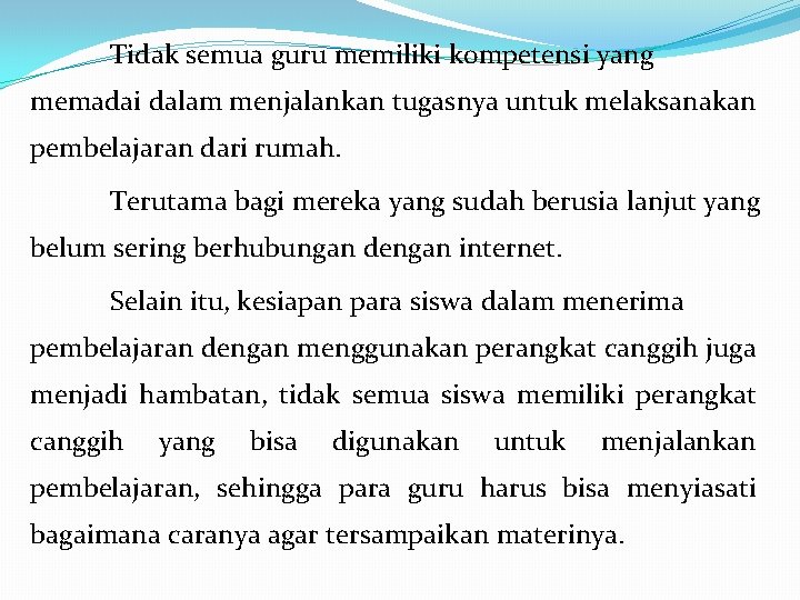 Tidak semua guru memiliki kompetensi yang memadai dalam menjalankan tugasnya untuk melaksanakan pembelajaran dari