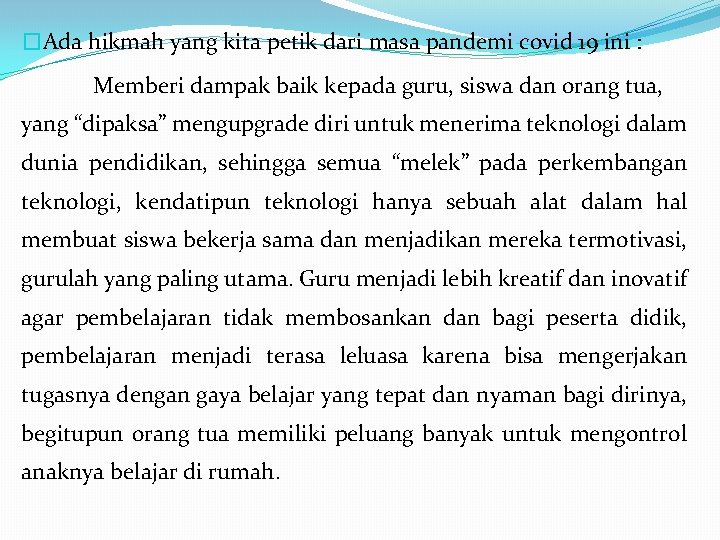 �Ada hikmah yang kita petik dari masa pandemi covid 19 ini : Memberi dampak