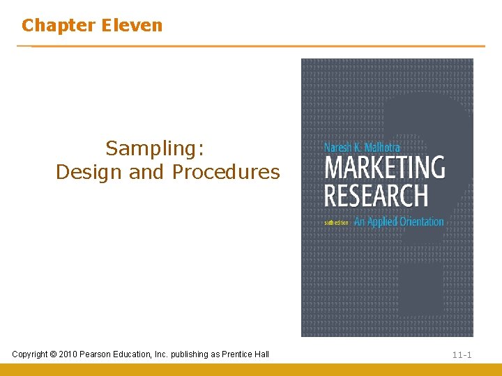 Chapter Eleven Sampling: Design and Procedures Copyright © 2010 Pearson Education, Inc. publishing as