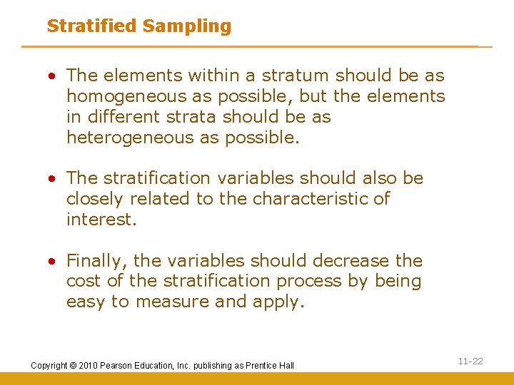 Stratified Sampling • The elements within a stratum should be as homogeneous as possible,