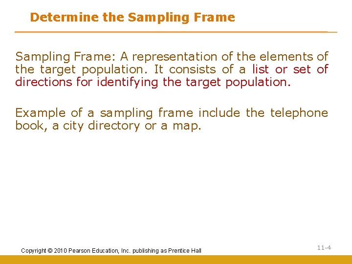 Determine the Sampling Frame: A representation of the elements of the target population. It