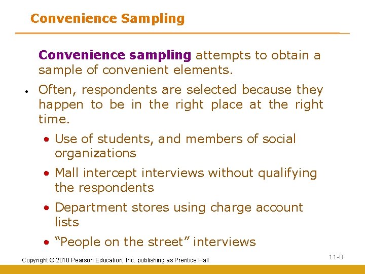 Convenience Sampling Convenience sampling attempts to obtain a sample of convenient elements. • Often,