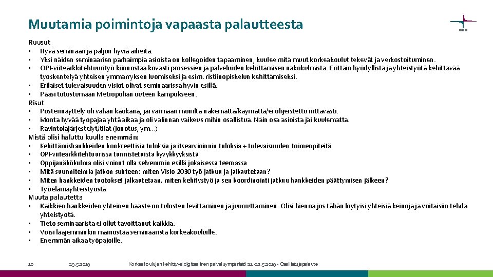 Muutamia poimintoja vapaasta palautteesta Ruusut • Hyvä seminaari ja paljon hyviä aiheita. • Yksi