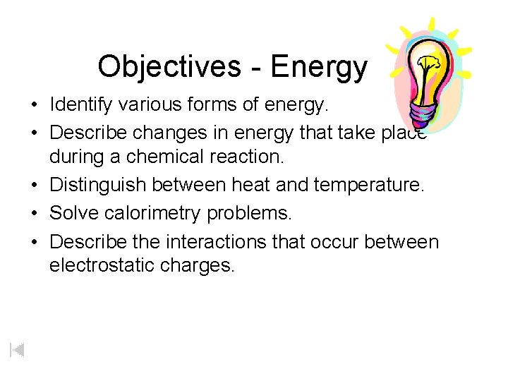 Objectives - Energy • Identify various forms of energy. • Describe changes in energy