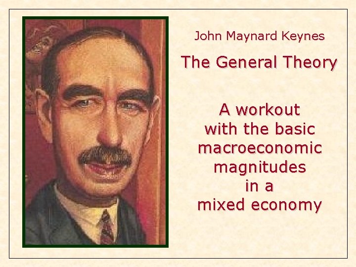 John Maynard Keynes The General Theory A workout with the basic macroeconomic magnitudes in John Maynard Keynes The General Theory A workout with the basic macroeconomic magnitudes in