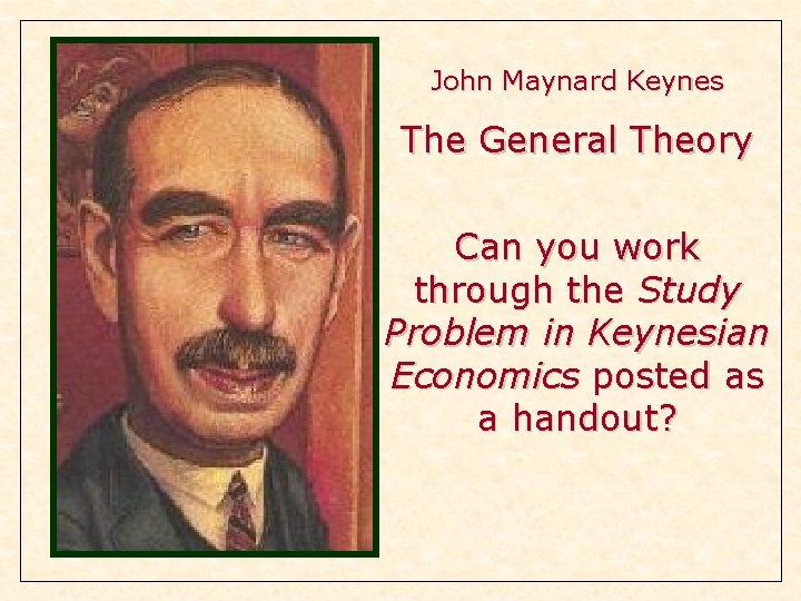 John Maynard Keynes The General Theory Can you work through the Study Problem in John Maynard Keynes The General Theory Can you work through the Study Problem in