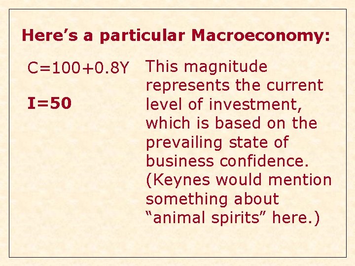 Here’s a particular Macroeconomy: C=100+0. 8 Y I=50 This magnitude represents the current level Here’s a particular Macroeconomy: C=100+0. 8 Y I=50 This magnitude represents the current level