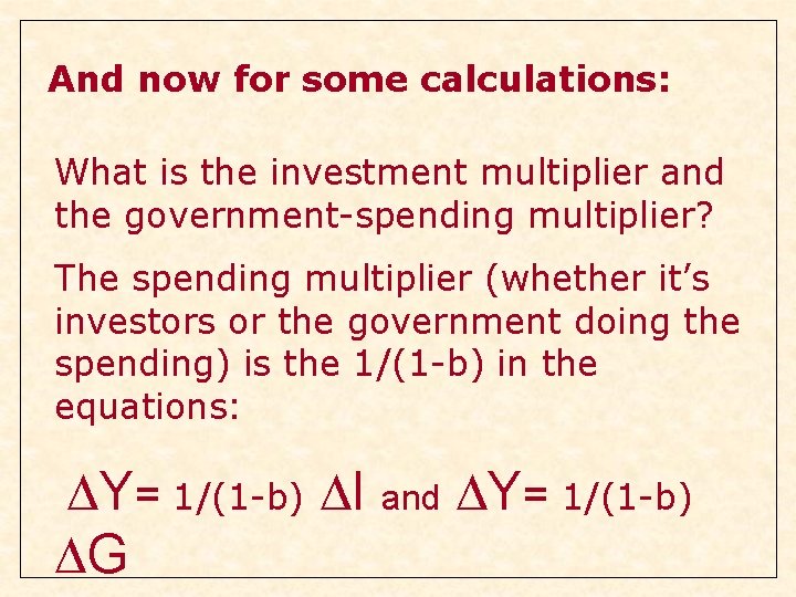 And now for some calculations: What is the investment multiplier and the government-spending multiplier? And now for some calculations: What is the investment multiplier and the government-spending multiplier?