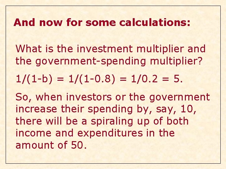 And now for some calculations: What is the investment multiplier and the government-spending multiplier? And now for some calculations: What is the investment multiplier and the government-spending multiplier?