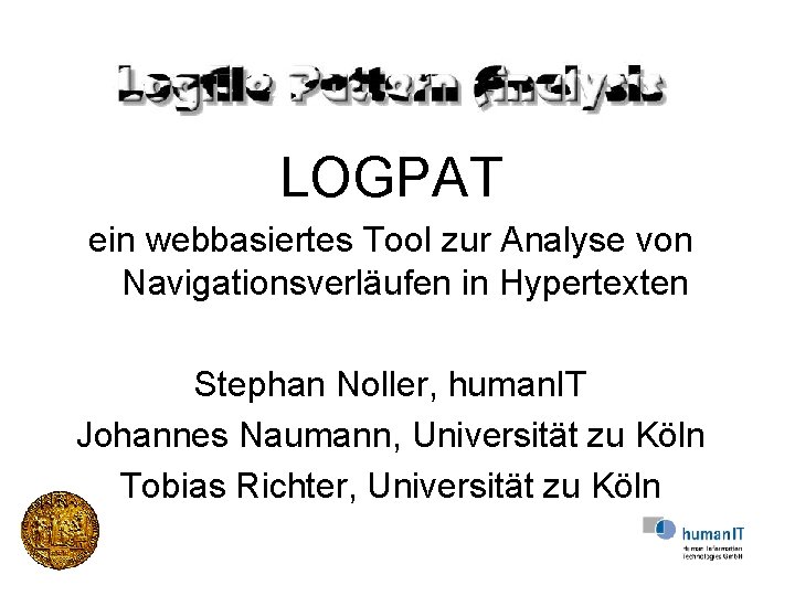 LOGPAT ein webbasiertes Tool zur Analyse von Navigationsverläufen in Hypertexten Stephan Noller, human. IT