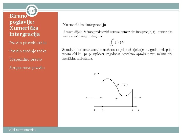 106 Birano poglavlje: Numerička intergracija Pravilo pravokutnika Pravilo srednje točke Trapezidno pravio Simpsonovo pravilo
