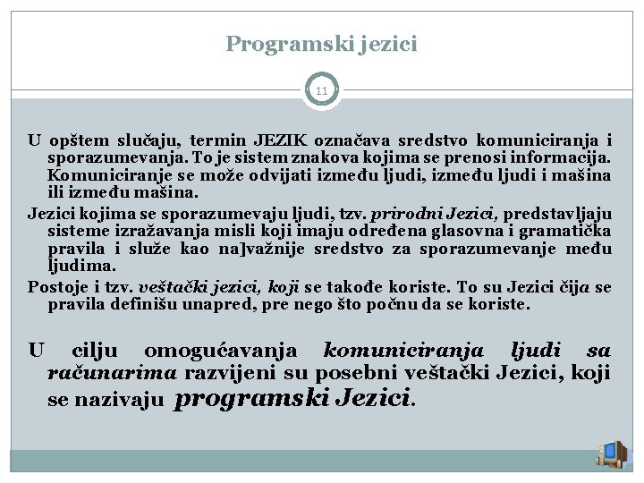Programski jezici 11 U opštem slučaju, termin JEZIK označava sredstvo komuniciranja i sporazumevanja. To