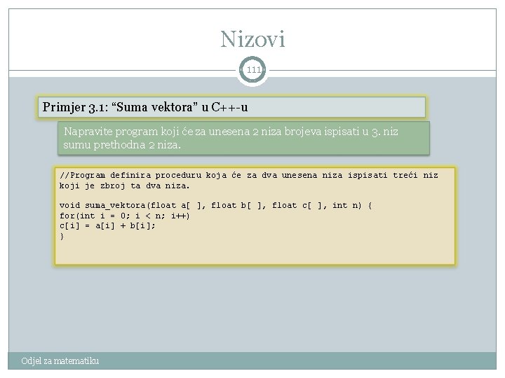 Nizovi 111 Primjer 3. 1: “Suma vektora” u C++-u Napravite program koji će za