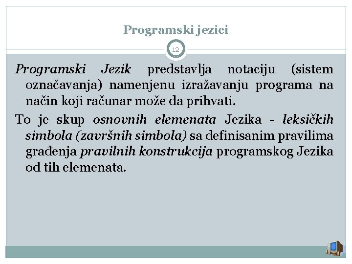 Programski jezici 12 Programski Jezik predstavlja notaciju (sistem označavanja) namenjenu izražavanju programa na način