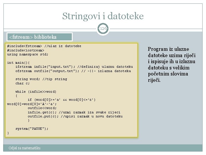 Stringovi i datoteke 126 <fstream> biblioteka #include<fstream> //ulaz iz datoteke #include<iostream> using namespace std;