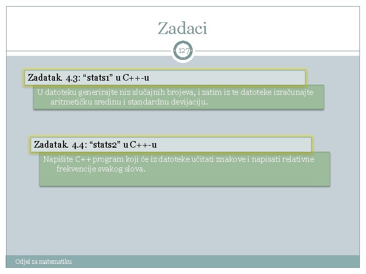 Zadaci 127 Zadatak. 4. 3: “stats 1” u C++-u U datoteku generirajte niz slučajnih