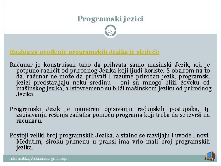 Programski jezici 13 Razlog za uvođenje programskih Jezika je sledeći: Računar je konstruisan tako