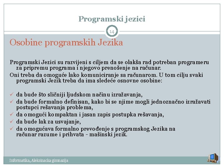 Programski jezici 14 Osobine programskih Jezika Programski Jezici su razvijeni s ciljem da se