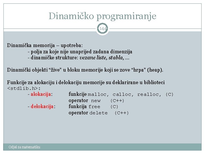 Dinamičko programiranje 144 Dinamička memorija – upotreba: - polja za koje nije unaprijed zadana