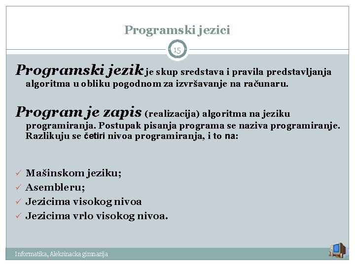 Programski jezici 15 Programski jezik je skup sredstava i pravila predstavljanja algoritma u obliku