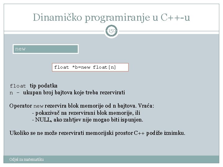 Dinamičko programiranje u C++-u 150 new float *b=new float[n] float tip podatka n -