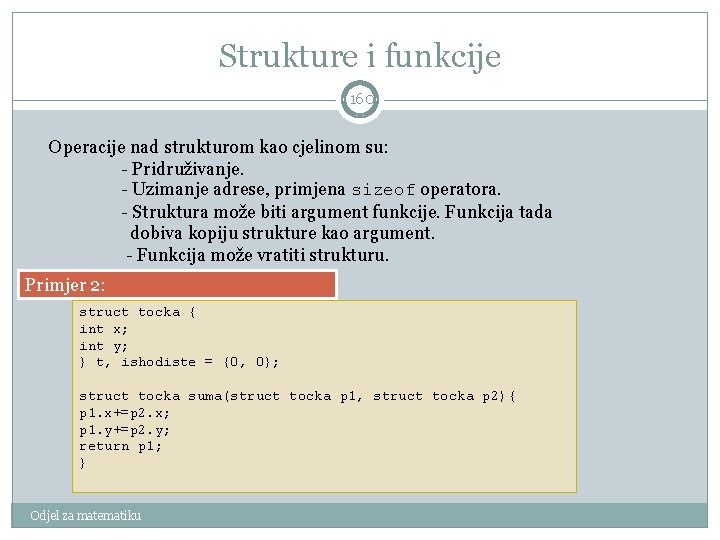 Strukture i funkcije 160 Operacije nad strukturom kao cjelinom su: - Pridruživanje. - Uzimanje