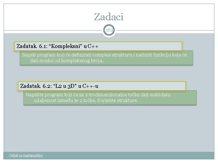 Zadaci 162 Zadatak. 6. 1: “Kompleksni” u C++ Napiši program koji će definirati complex