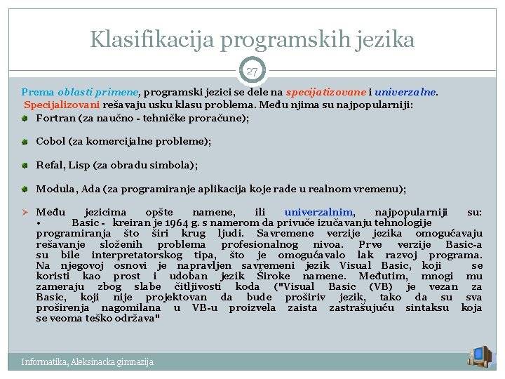 Klasifikacija programskih jezika 27 Prema oblasti primene, programski jezici se dele na specijatizovane i