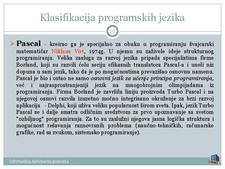 Klasifikacija programskih jezika 28 Ø Pascal - kreirao ga je specijalno za obuku u
