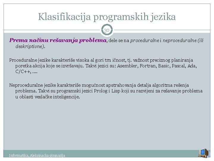 Klasifikacija programskih jezika 30 Prema načinu rešavanja problema, dele se na proceduralne i neproceduralne