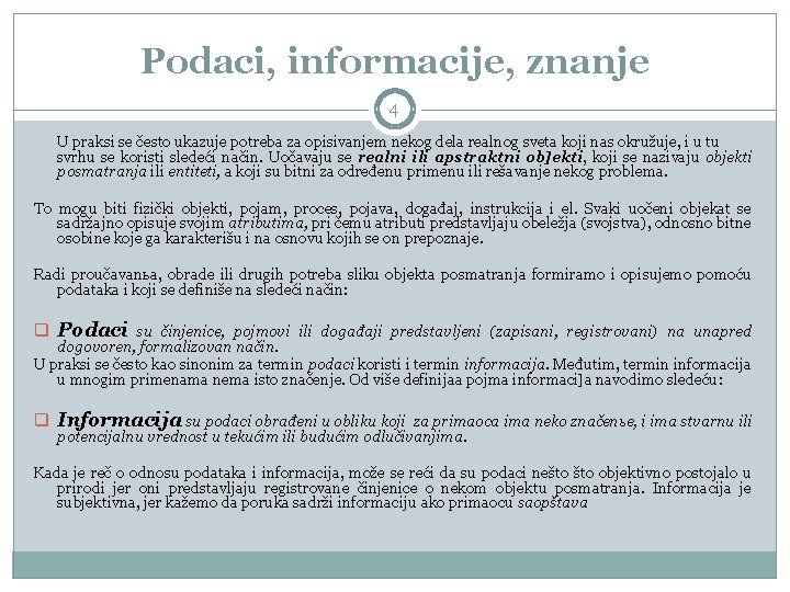 Podaci, informacije, znanje 4 U praksi se često ukazuje potreba za opisivanjem nekog dela